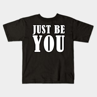 Just be you Kids T-Shirt